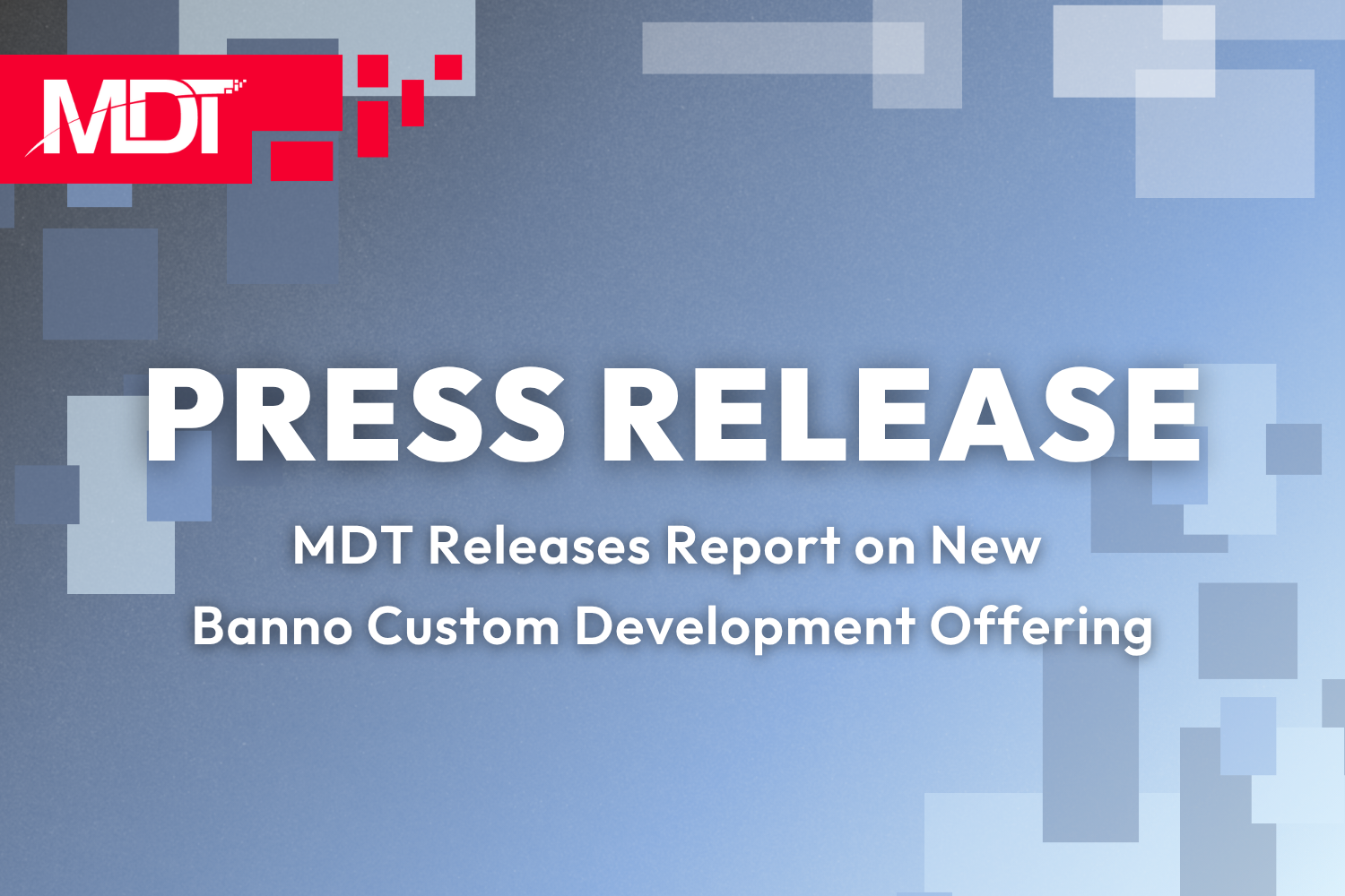 MDT Releases Report on New Banno Custom Development Offering - MDT